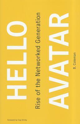 Hello Avatar: Rise of the Networked Generation by Beth Coleman, Clay Shirky
