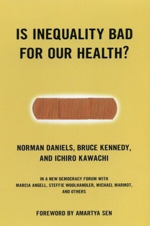 Is Inequality Bad For Our Health? by Ichiro Kawachi, Norman Daniels