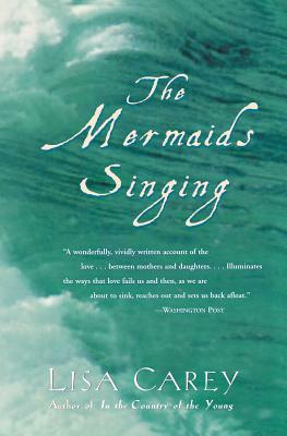 The Mermaids Singing by Lisa Carey
