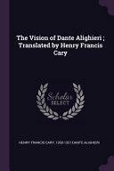 The Vision of Dante Alighieri; Translated by Henry Francis Cary by Dante Alighieri