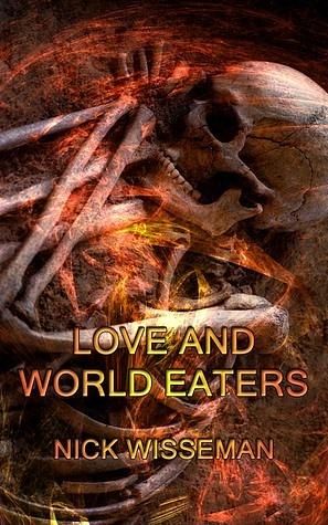 Love and World Eaters by Tom C. Underhill