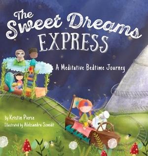 The Sweet Dreams Express: A Meditative Bedtime Journey by Kristin S. Pierce