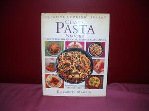 Classic Pasta Sauces: Great Recipes for the Quickest, Tastiest Pasta Sauces by Elizabeth Martin