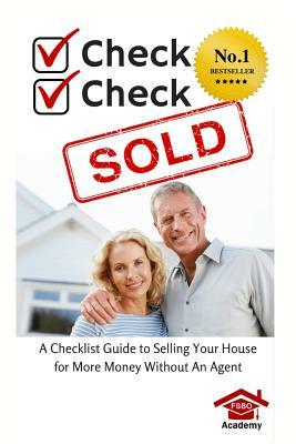 Check, Check, SOLD: A Checklist Guide To Selling Your Home For More Money Without An Agent by Jake Posey