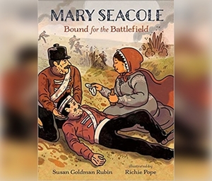 Mary Seacole: Bound for the Battlefield by Susan Goldman Rubin