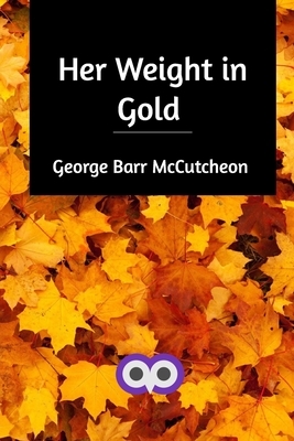 Her Weight in Gold by George Barr McCutcheon