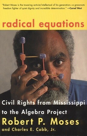 Radical Equations: Civil Rights from Mississippi to the Algebra Project by Robert P. Moses, Charles E. Cobb Jr.