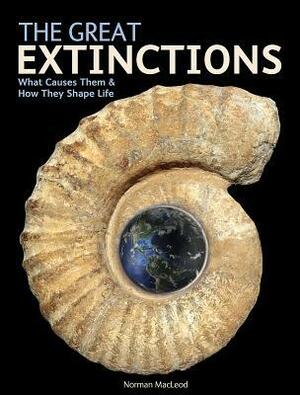 The Great Extinctions: What Causes Them and How They Shape Life by Norman MacLeod