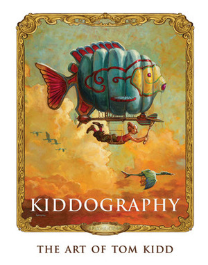 Kiddography: The Art and Life of Tom Kidd by Tom Kidd