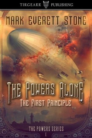 The Powers Alone: The First Principle by Mark Everett Stone