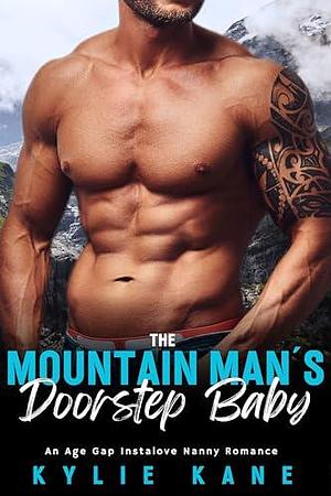 The Mountain Man's Doorstep Baby: An Age Gap Instalove Nanny Romance by Kylie Kane, Kylie Kane