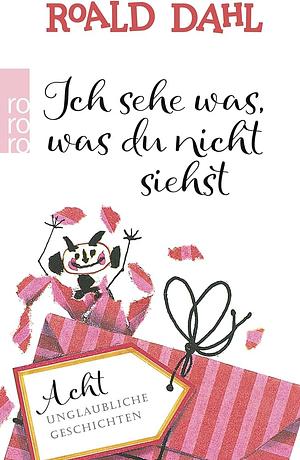 Ich sehe was, was du nicht siehst: Acht unglaubliche Geschichten by Roald Dahl