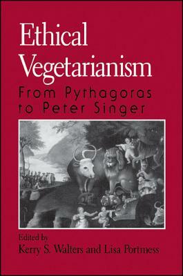 Ethical Vegetarianism: From Pythagoras to Peter Singer by 