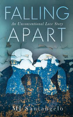 Falling Apart: An Unconventional Love Story by MJ Santangelo