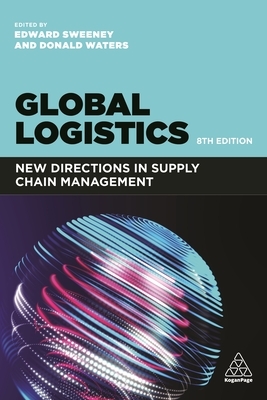 Global Logistics: New Directions in Supply Chain Management by Edward Sweeney, Donald Waters
