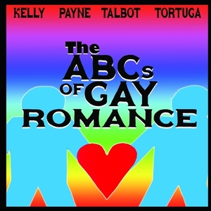 The ABCs of Gay Romance by Julia Talbot, Jodi Payne, B.A. Tortuga