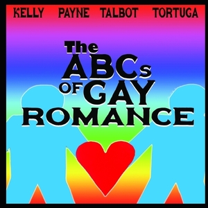 The ABCs of Gay Romance by Jodi Payne, Julia Talbot, B.A. Tortuga