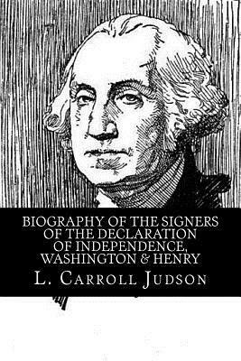 Biography of the Signers of the Declaration of Independence, Washington & Henry by L. Carroll Judson, Rolf McEwen