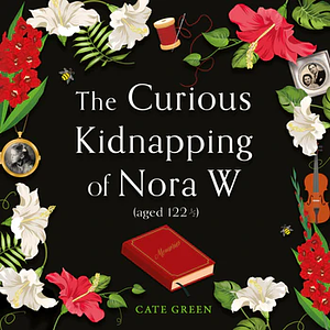 The Curious Kidnapping of Nora W by Cate Green