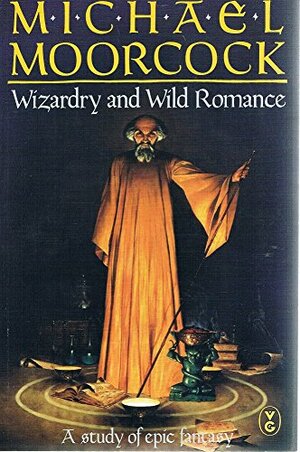 Wizardry and Wild Romance by Michael Moorcock