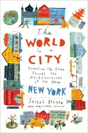 The World in a City: Traveling the Globe Through the Neighborhoods of the New New York by Joseph Berger