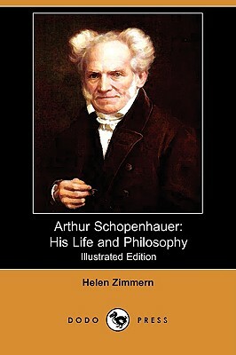 Arthur Schopenhauer: His Life and Philosophy (Illustrated Edition) (Dodo Press) by Helen Zimmern