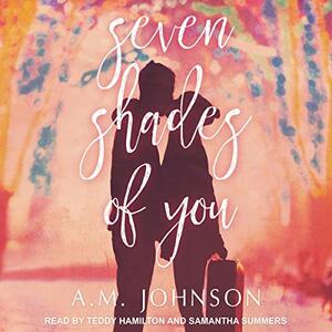 Seven Shades of You by A.M. Johnson