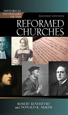 Historical Dictionary of the Reformed Churches by Robert Benedetto, Donald K. McKim