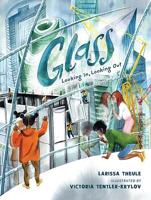 Glass: Looking In, Looking Out by Larissa Theule