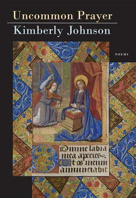 Uncommon Prayer: Poems by Kimberly Johnson