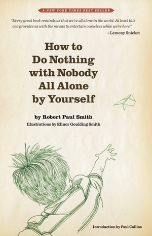 How to Do Nothing with Nobody, All Alone by Yourself by Robert Paul Smith