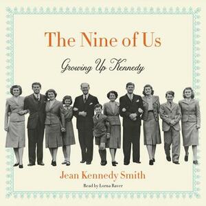 The Nine of Us: Growing Up Kennedy by Jean Kennedy Smith