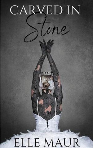 Carved in Stone by Elle Maur, Elle Maur