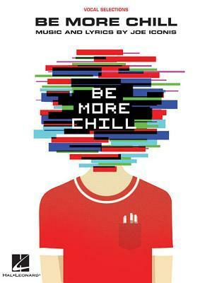 Be More Chill: Piano/Vocal Selections by Joe Iconis