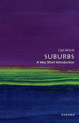 Suburbs: A Very Short Introduction by Carl Abbott