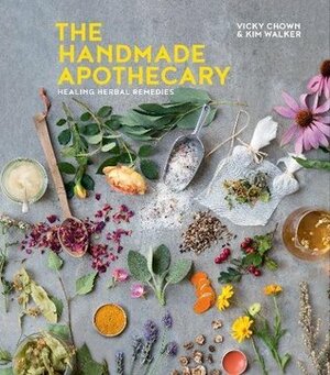 The Handmade Apothecary: Healing Herbal Remedies by Vicky Chown