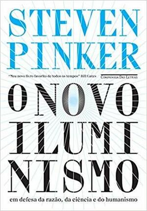 O Novo Iluminismo: Em Defesa da Razão, da Ciência e do Humanismo by Steven Pinker