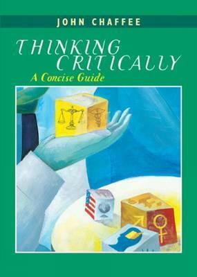 Thinking Critically: A Concise Guide by John Chaffee