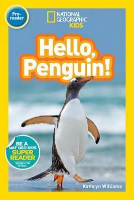 Hello, Penguin! (National Geogrpahic Kids Readers, Pre-Reader) by Kathryn Williams