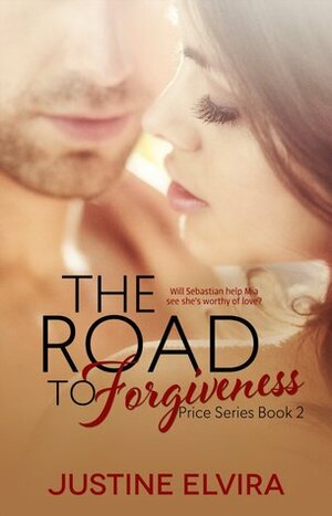 The Road to Forgiveness by Justine Elvira