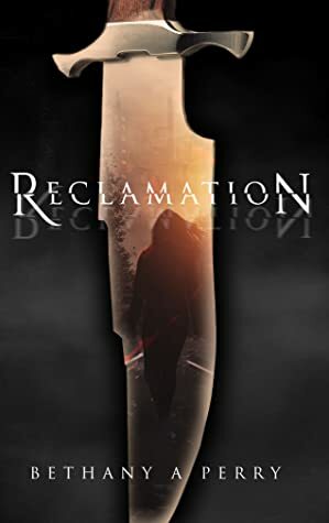 Reclamation (The Reclamation Series, #1) by Bethany A. Perry