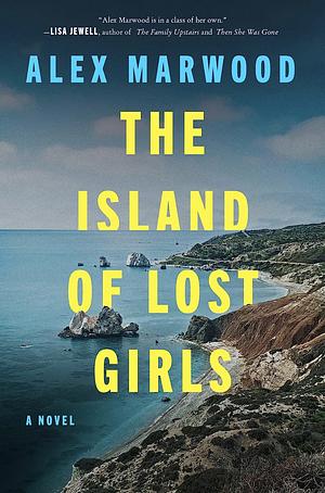 The Island of Lost Girls by Alex Marwood