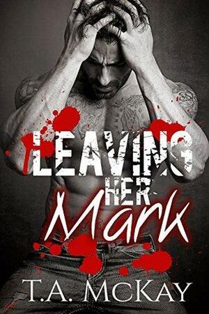 Leaving Her Mark by T.A. McKay