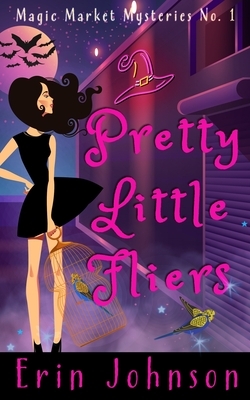Pretty Little Fliers: A Cozy Witch Mystery by Erin Johnson