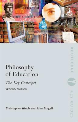 Philosophy of Education: The Key Concepts by John Gingell, Christopher Winch