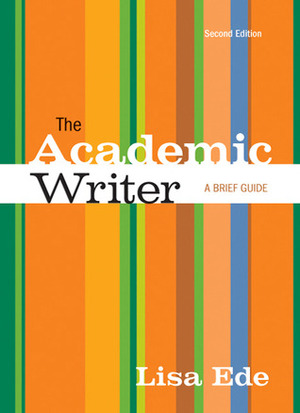 The Academic Writer: A Brief Guide by Lisa S. Ede