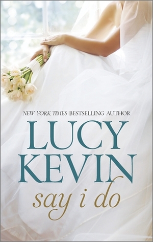 Say I Do by Lucy Kevin