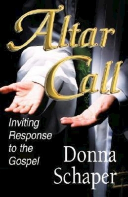 Altar Call: Inviting Response to the Gospel by Donna Schaper