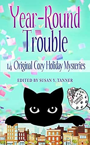 Year-Round Trouble: 14 Original Cozy Holiday Mysteries (Familiar Legacy) by Larissa Reinhart, Claire Matturro, Miranda James, Joanne Pence, Susan Y. Tanner, Ritter Ames, Rebecca Barrett, Connie Shelton, Ava Mallory, Caroline Fardig, Pamela Sue DuMond, Carolyn Haines, Susan Boles, Jaden Terrell