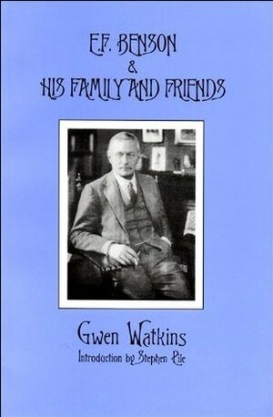 E.F. Benson and His Family and Friends by Gwen Watkins
